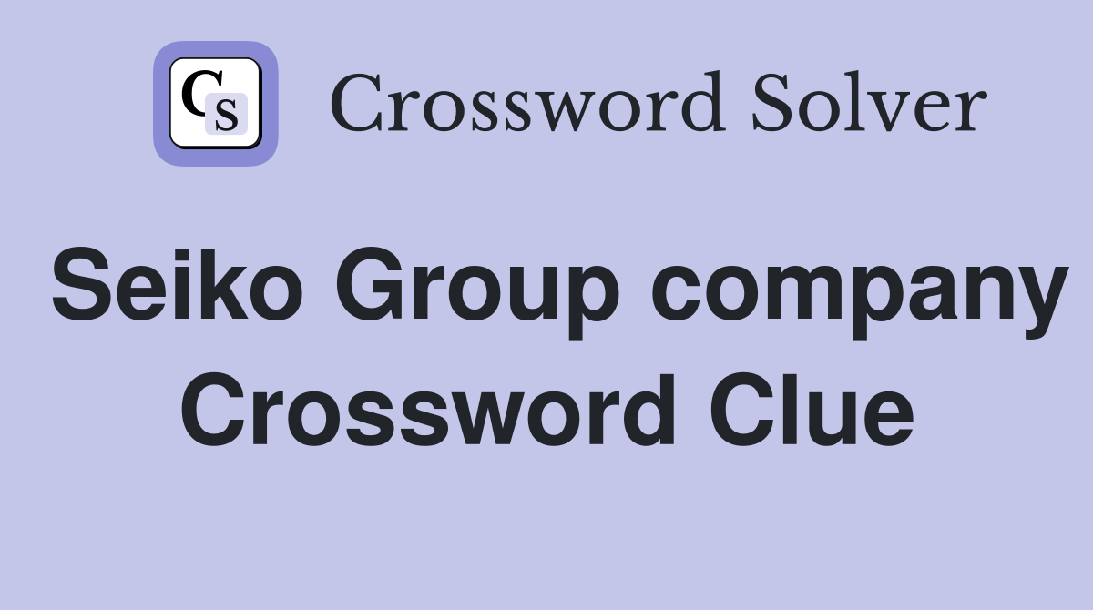 Seiko Group company Crossword Clue