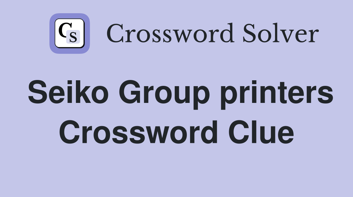 Seiko Group printers Crossword Clue