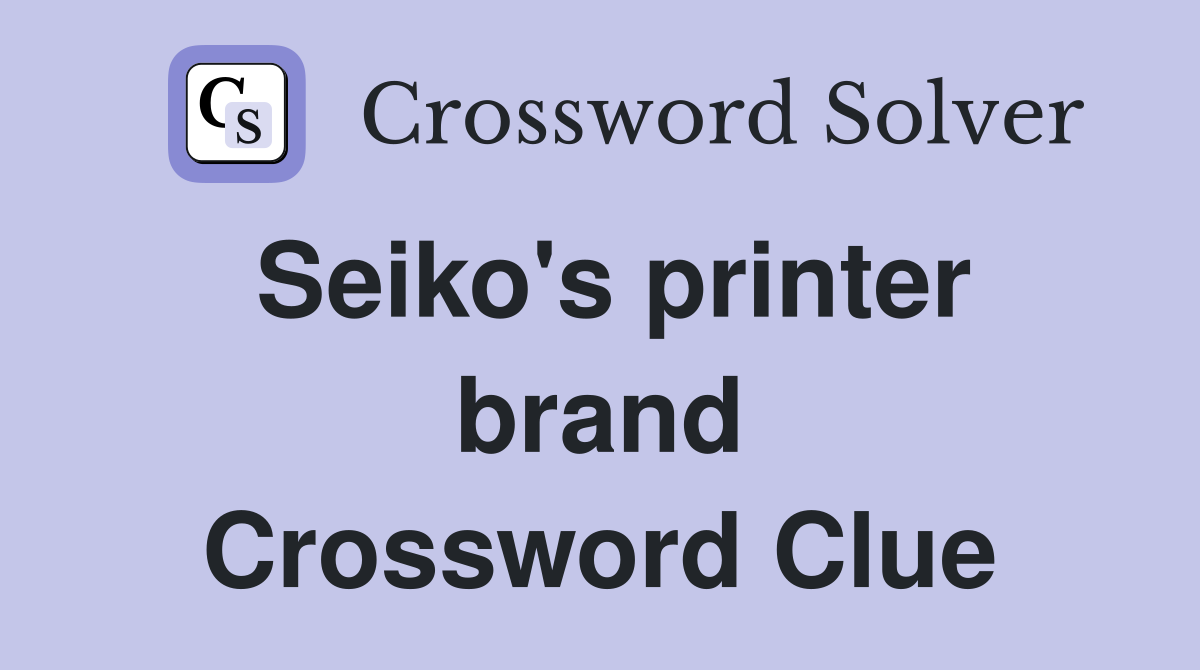 Seiko's printer brand Crossword Clue