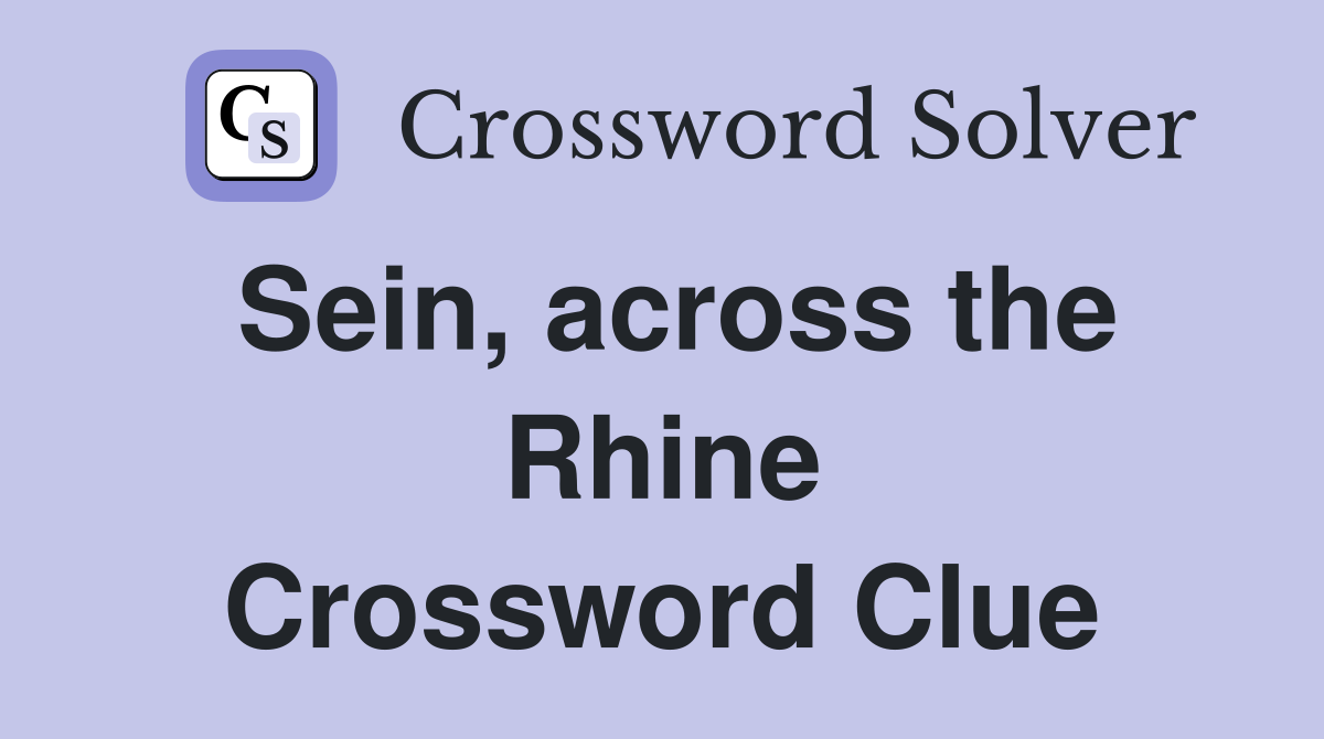 Sein, across the Rhine Crossword Clue
