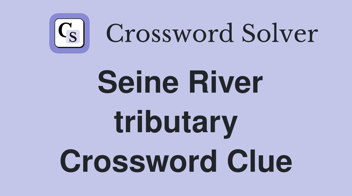 Seine River tributary Crossword Clue