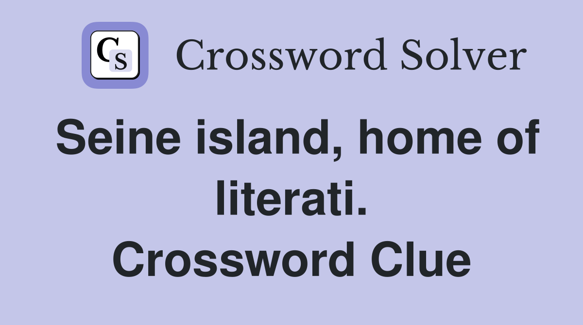 Seine island, home of literati. Crossword Clue