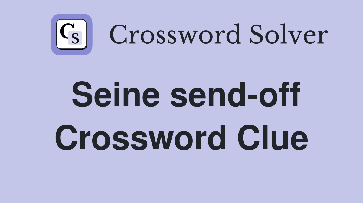 Seine send-off Crossword Clue