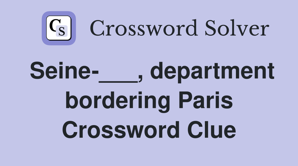Seine-___, department bordering Paris Crossword Clue