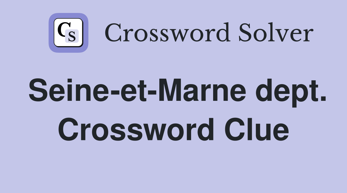 Seine-et-Marne dept. Crossword Clue