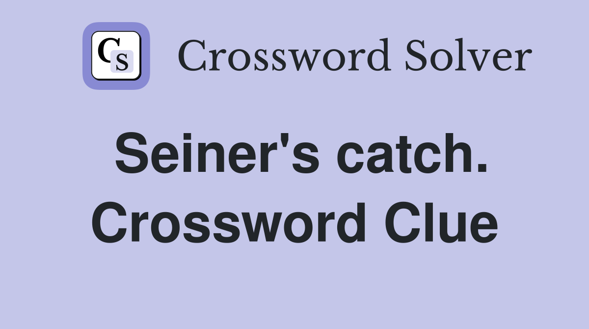 Seiner's catch. Crossword Clue