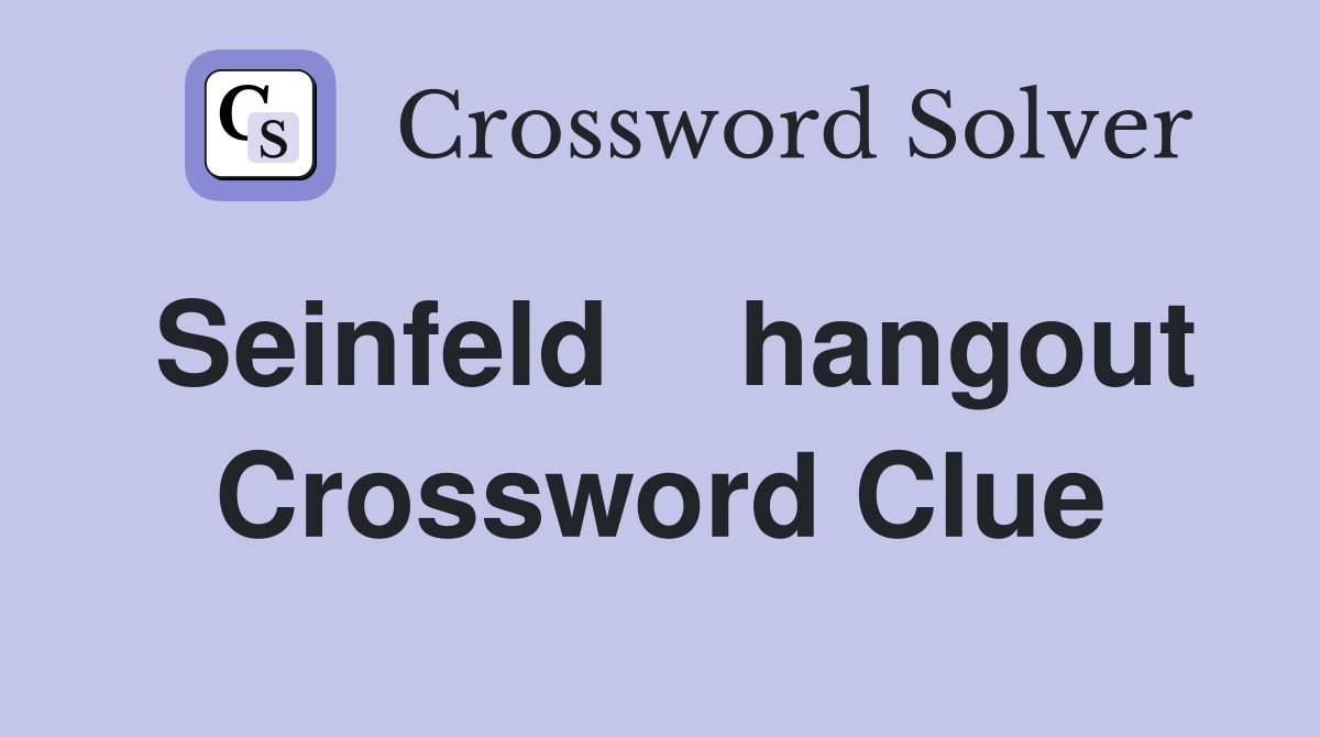 Seinfeld    hangout Crossword Clue