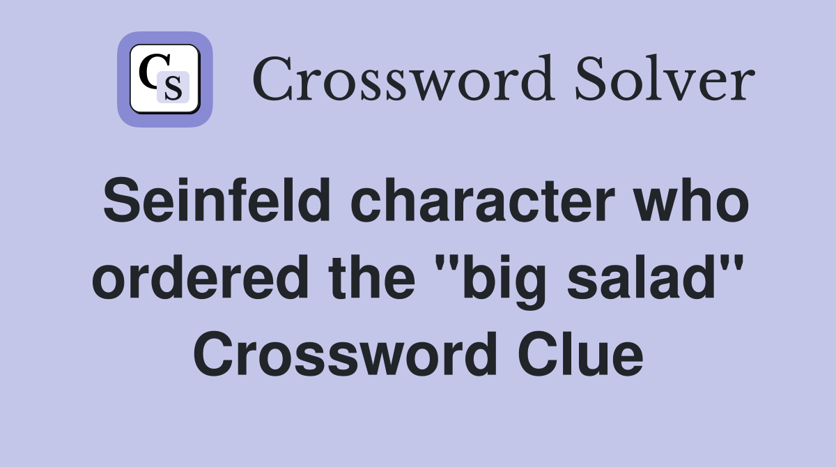 Seinfeld character who ordered the "big salad" Crossword Clue