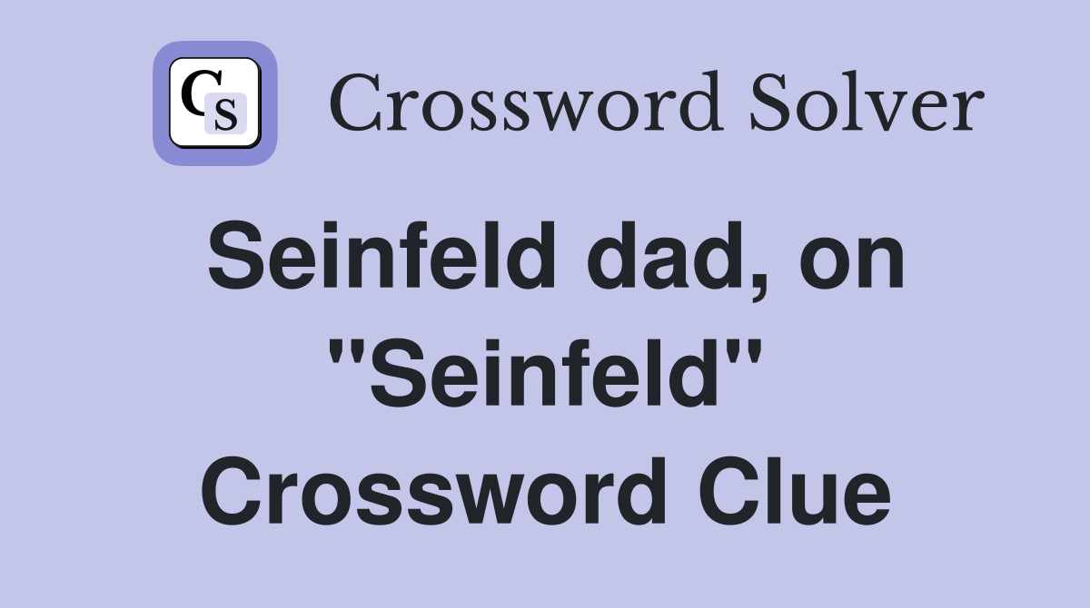 Seinfeld dad, on "Seinfeld" Crossword Clue