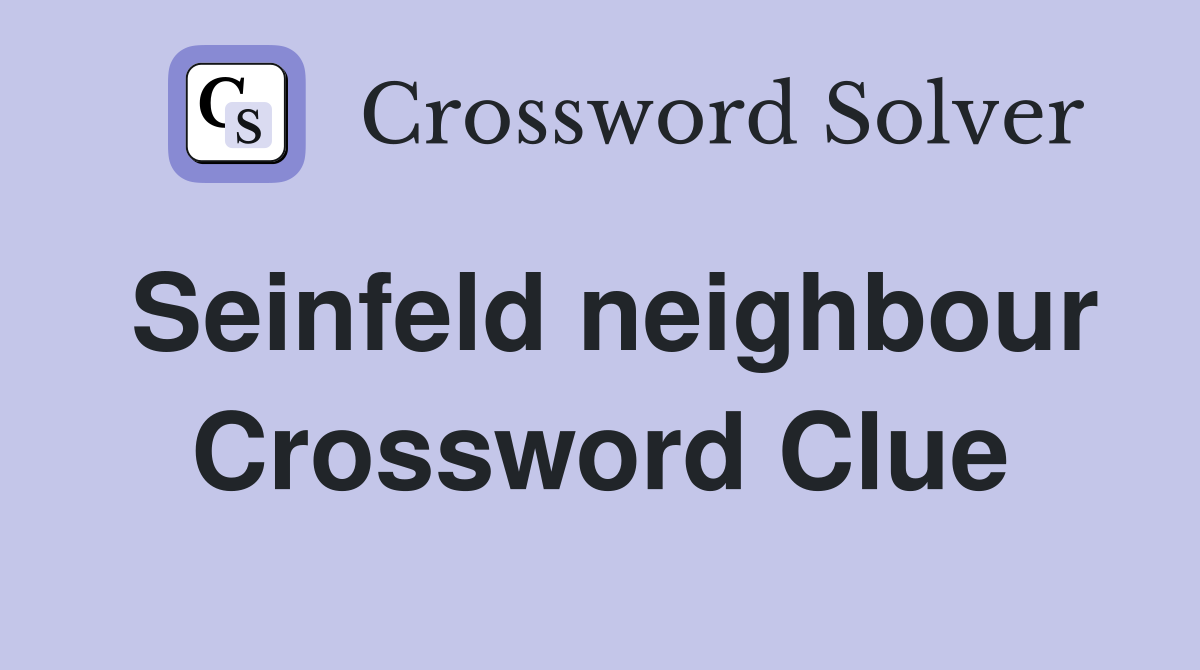 Seinfeld neighbour Crossword Clue