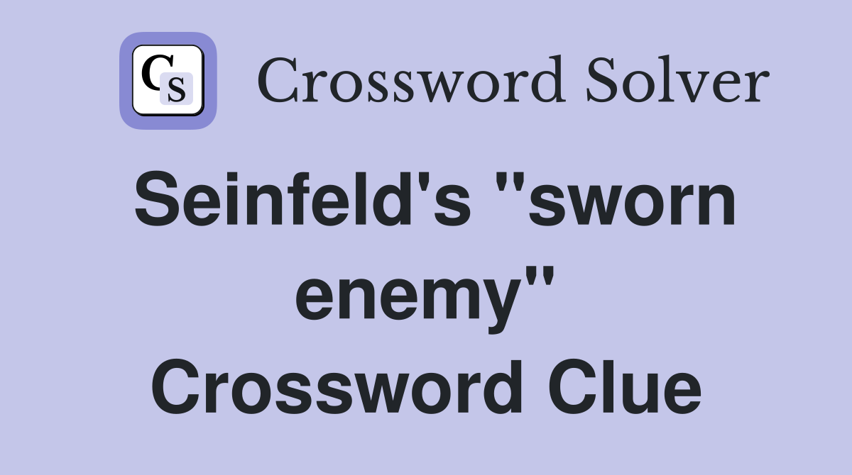 Seinfeld's "sworn enemy" Crossword Clue