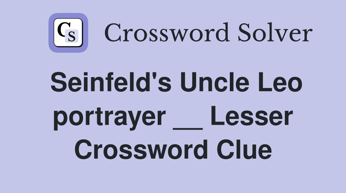 Seinfeld's Uncle Leo portrayer __ Lesser Crossword Clue