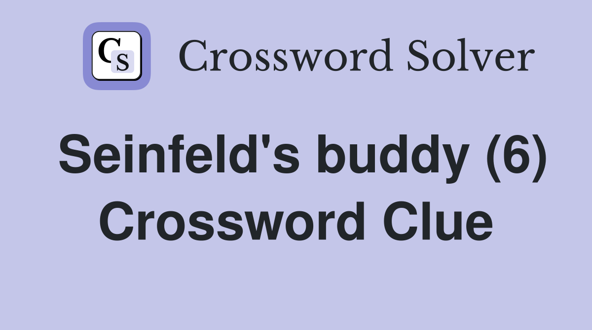 Seinfeld's buddy (6) Crossword Clue