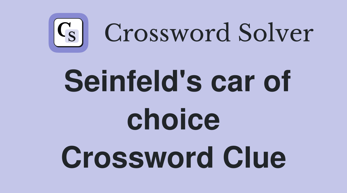 Seinfeld's car of choice Crossword Clue