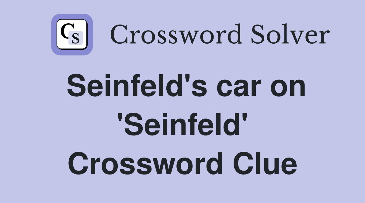 Seinfeld's car on 'Seinfeld' Crossword Clue