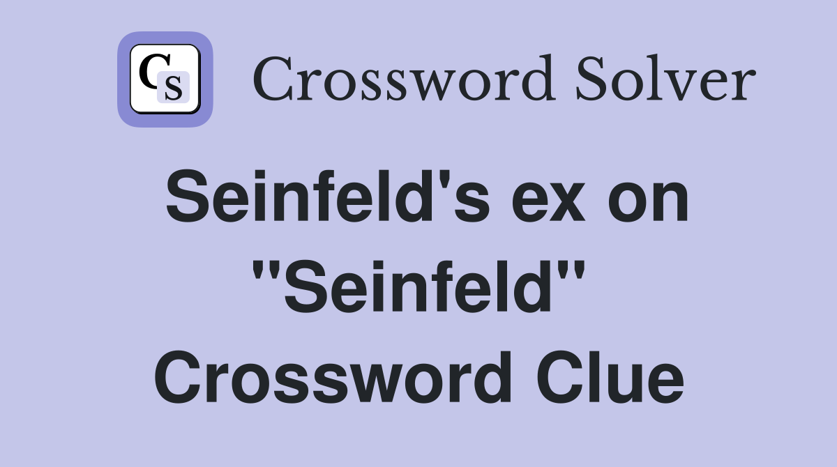 Seinfeld's ex on "Seinfeld" Crossword Clue