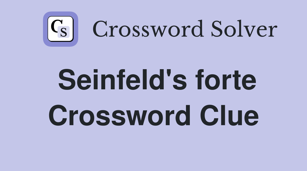 Seinfeld's forte Crossword Clue