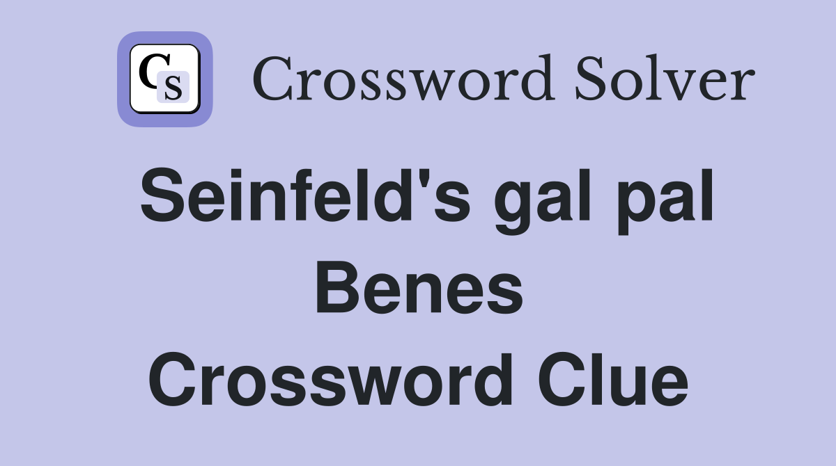 Seinfeld's gal pal Benes Crossword Clue