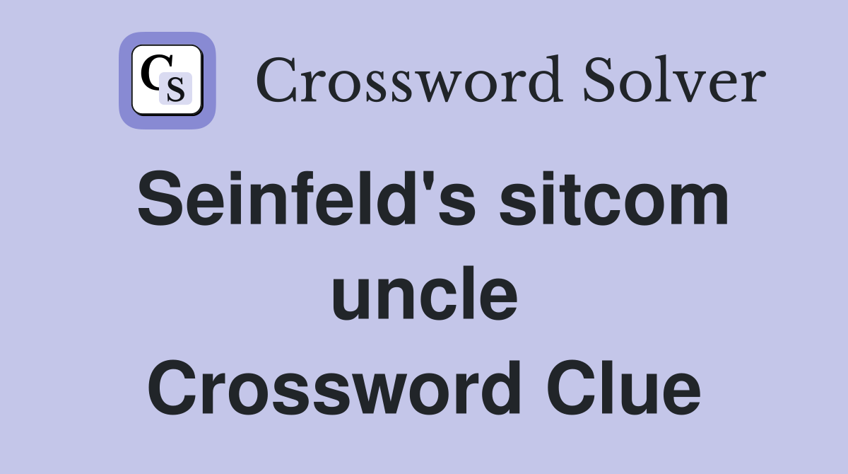 Seinfeld's sitcom uncle Crossword Clue