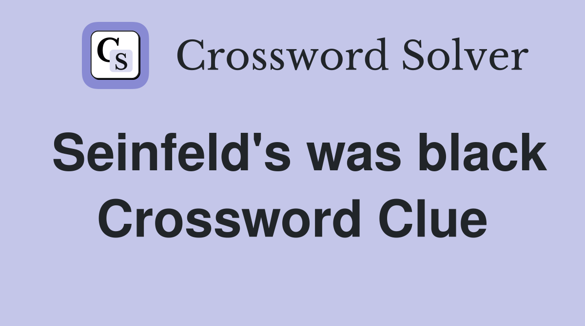 Seinfeld's was black Crossword Clue