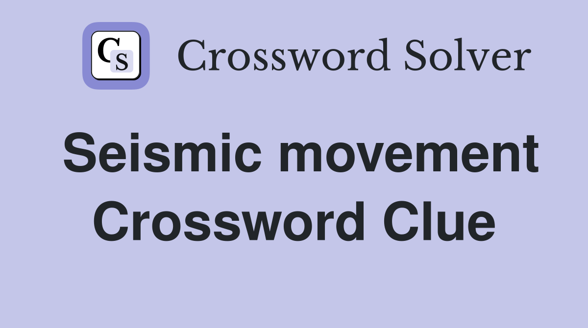 Seismic movement Crossword Clue
