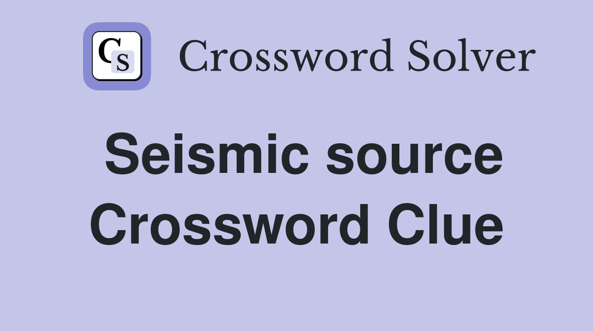 Seismic source Crossword Clue Answers Crossword Solver