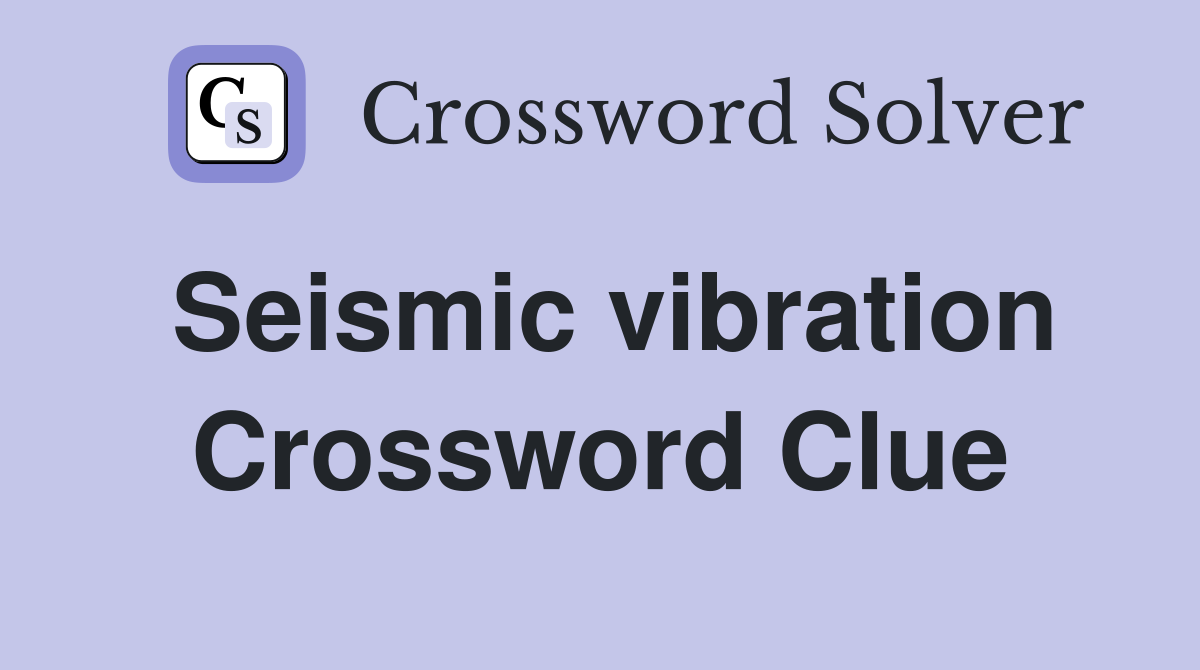Seismic vibration Crossword Clue