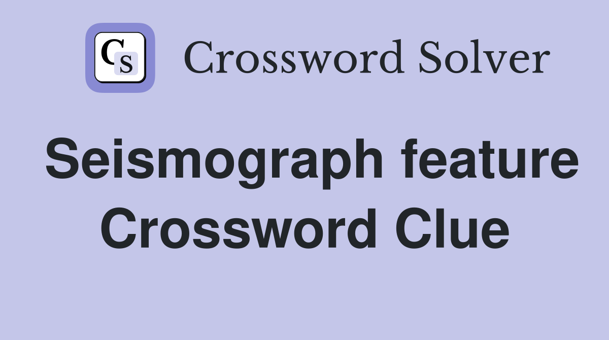 Seismograph feature Crossword Clue
