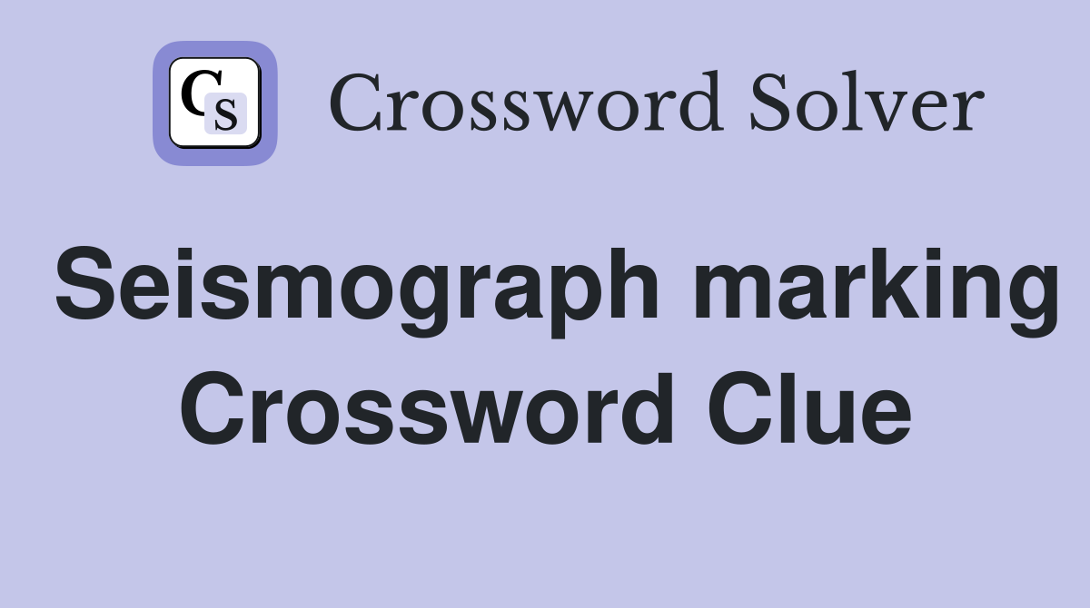 Seismograph marking Crossword Clue
