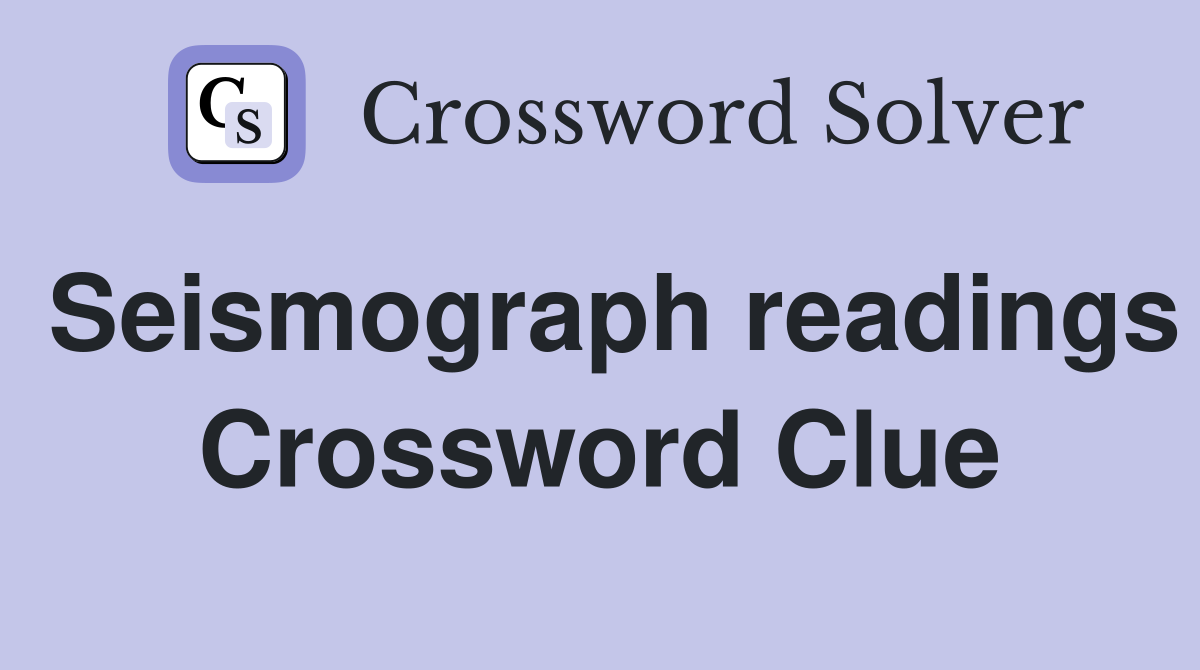 Seismograph readings Crossword Clue