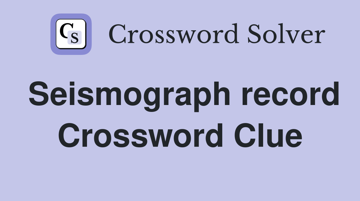 Seismograph record Crossword Clue