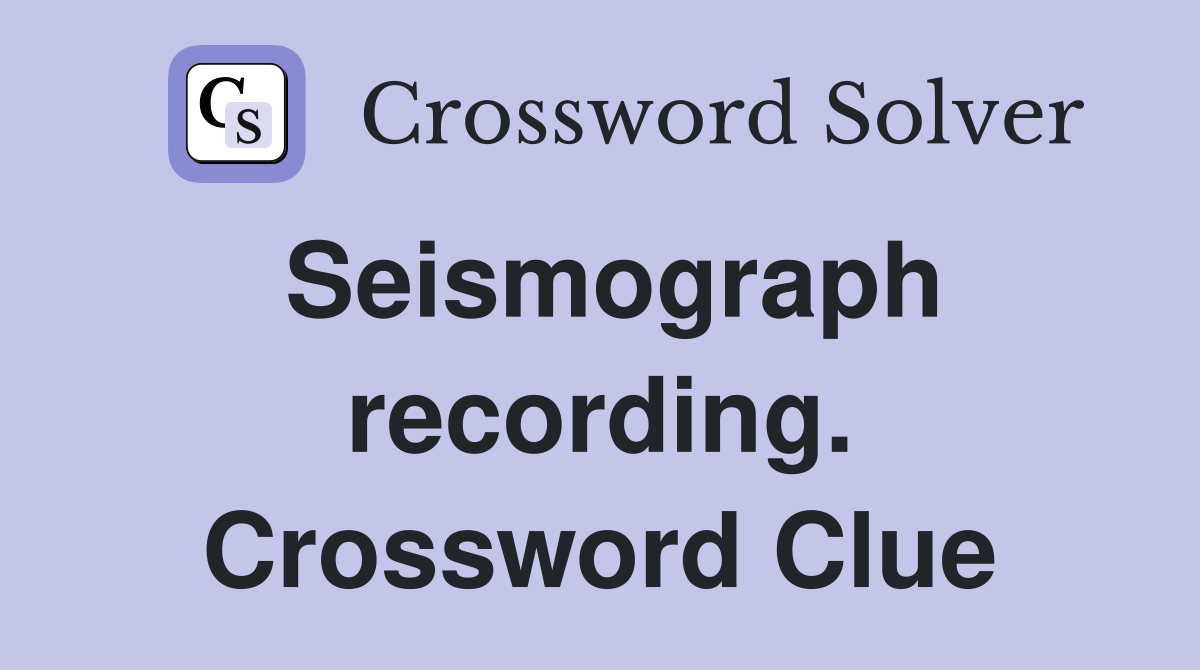 Seismograph recording. Crossword Clue