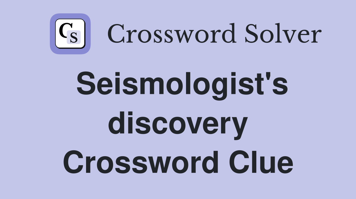 Seismologist's discovery Crossword Clue