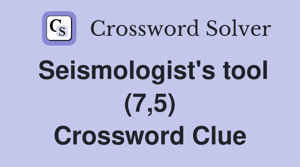 Seismologist's tool (7,5) Crossword Clue