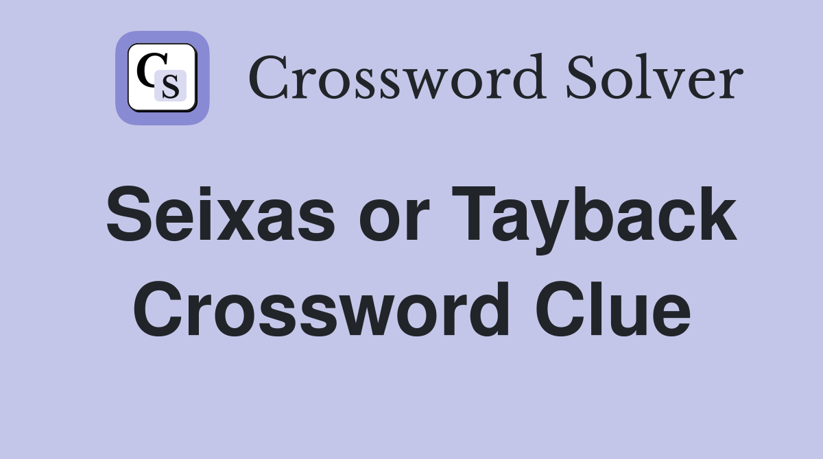 Seixas or Tayback Crossword Clue
