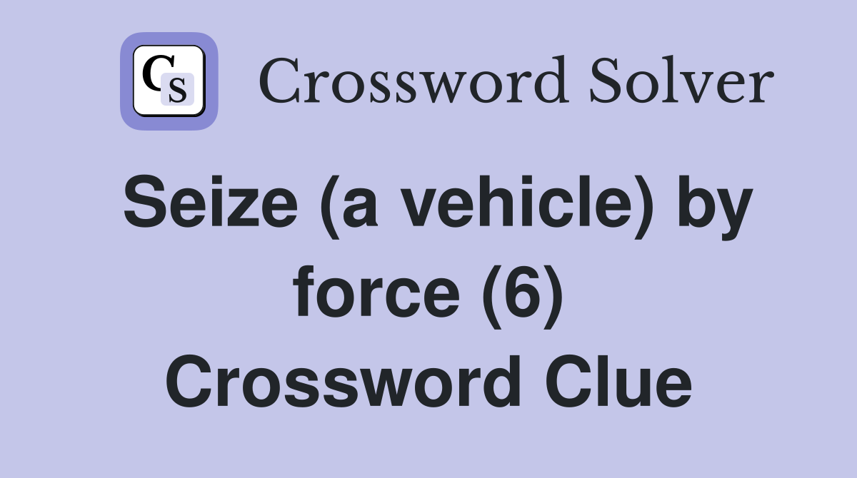 Seize (a vehicle) by force (6) Crossword Clue