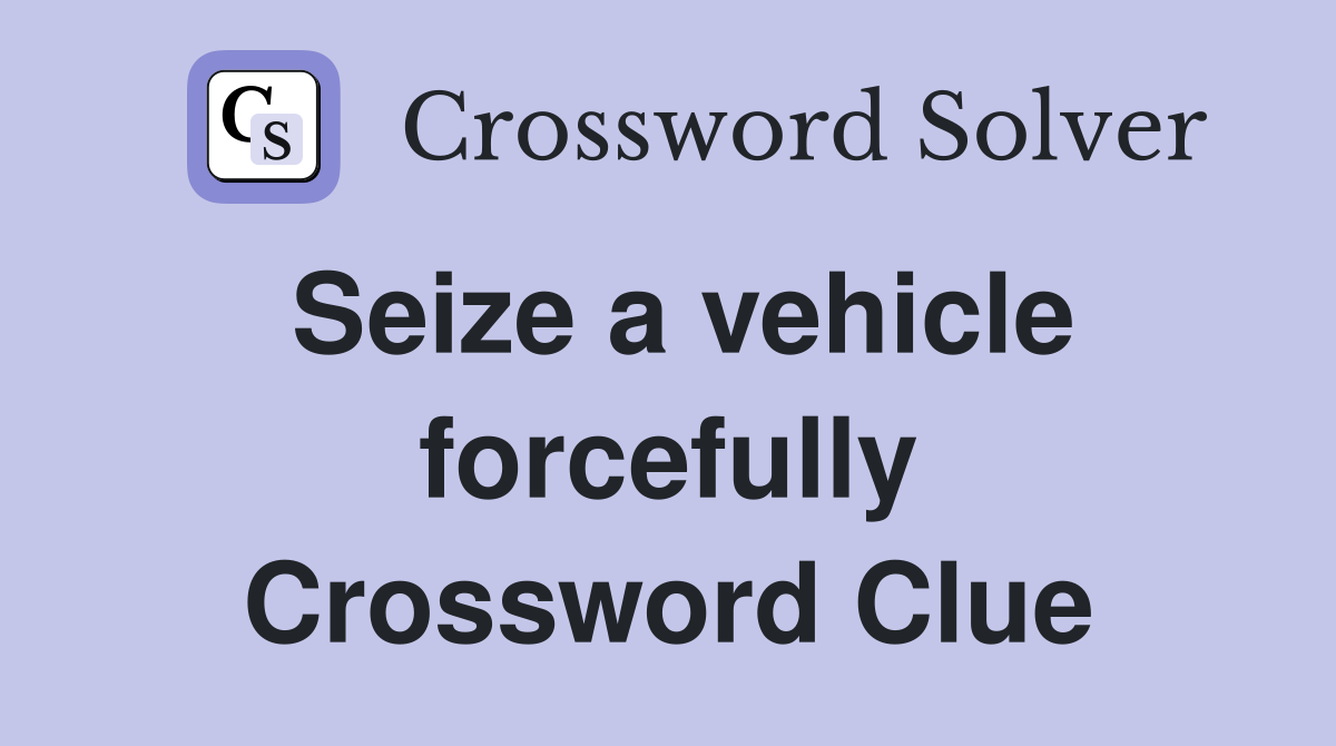 Seize a vehicle forcefully Crossword Clue