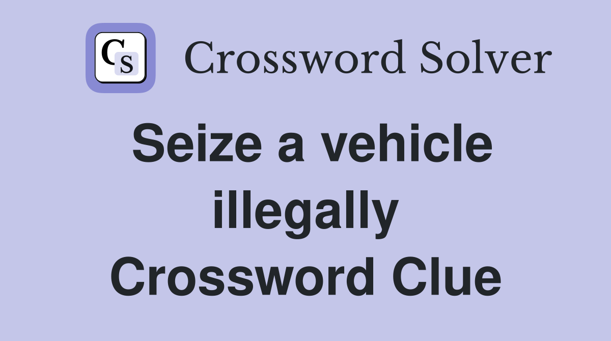 Seize a vehicle illegally Crossword Clue