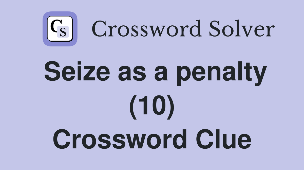 Seize as a penalty (10) Crossword Clue
