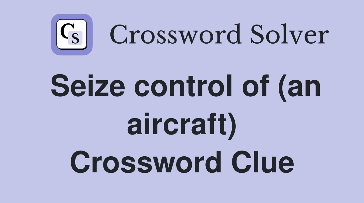 Seize control of (an aircraft) Crossword Clue