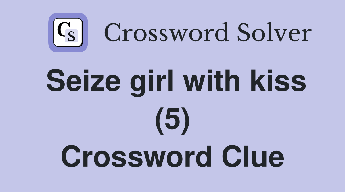 Seize girl with kiss (5) Crossword Clue