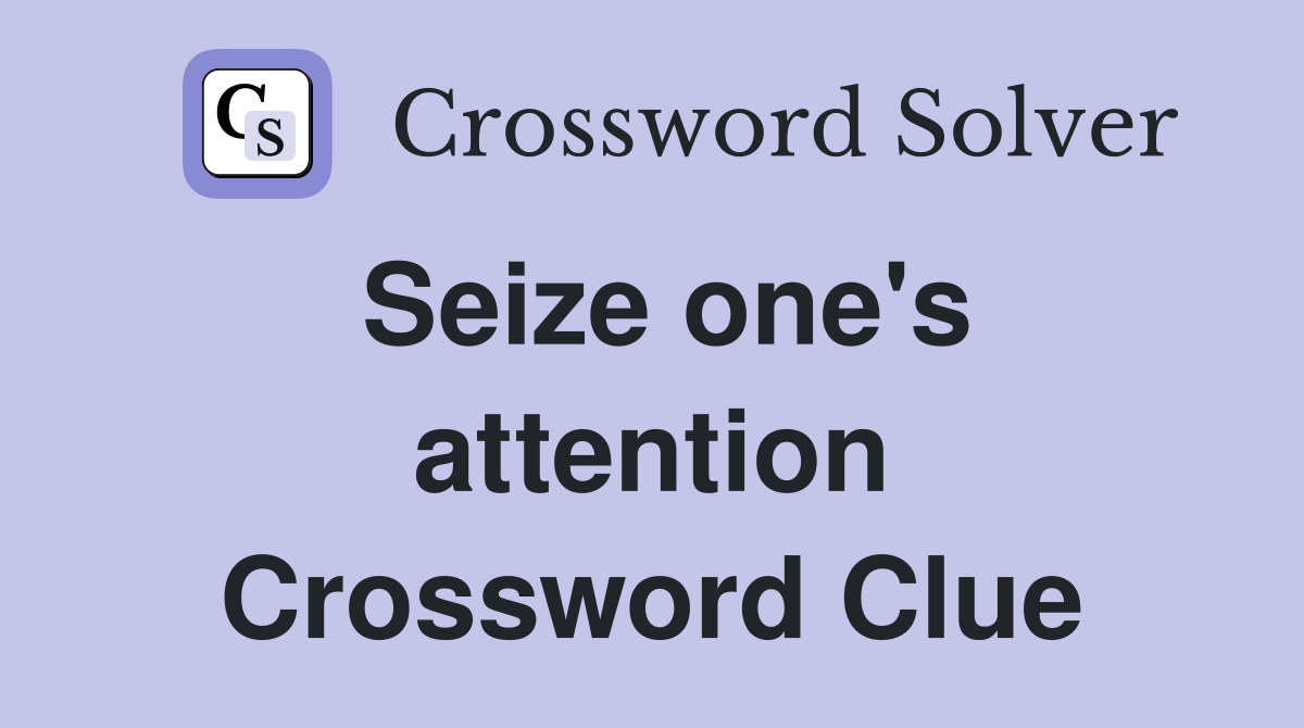 Seize one's attention Crossword Clue