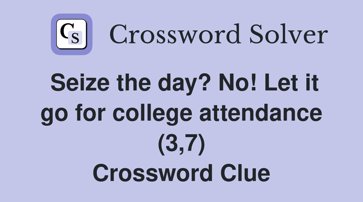 Seize the day? No! Let it go for college attendance (3,7) Crossword Clue