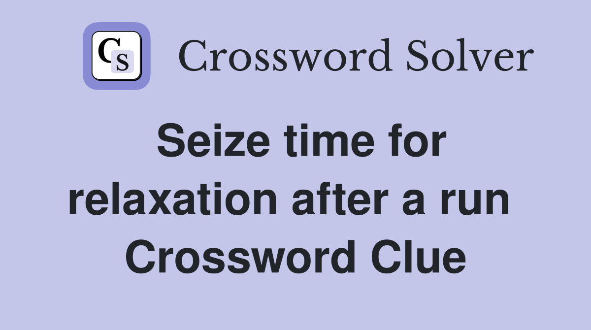 Seize time for relaxation after a run  Crossword Clue