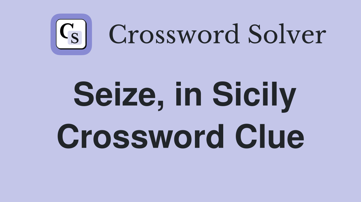 Seize, in Sicily Crossword Clue