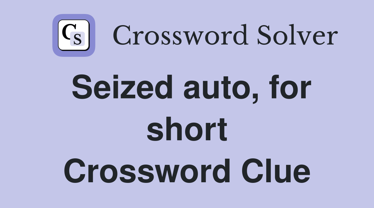 Seized auto, for short Crossword Clue
