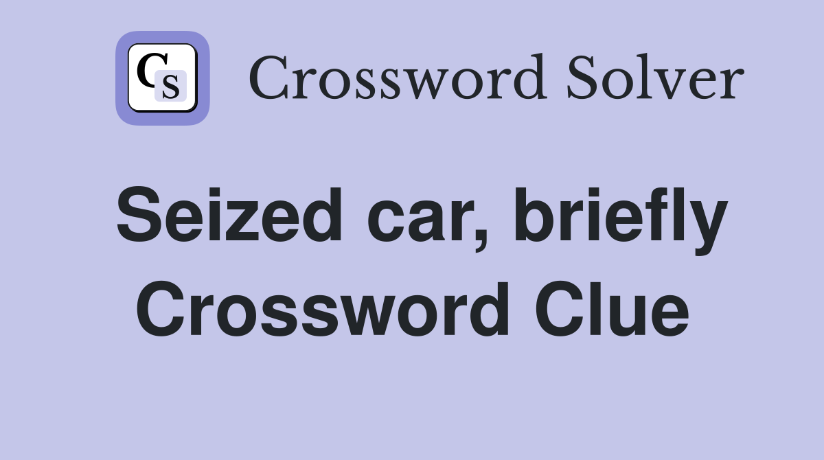 Seized car, briefly Crossword Clue