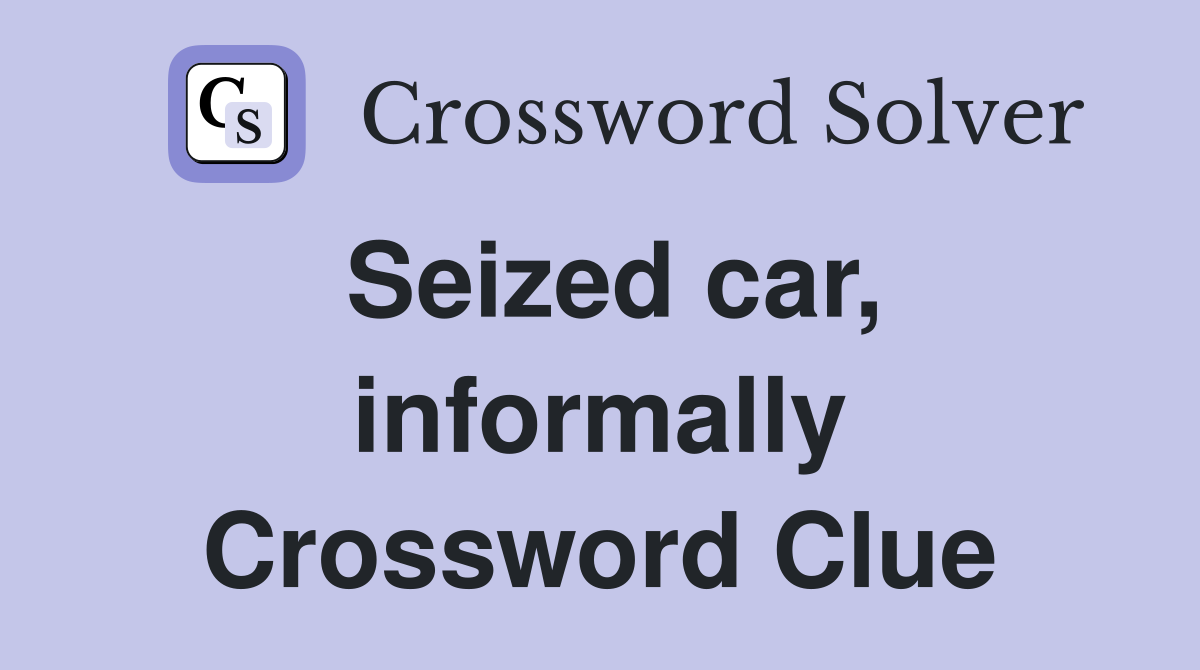 Seized car, informally Crossword Clue