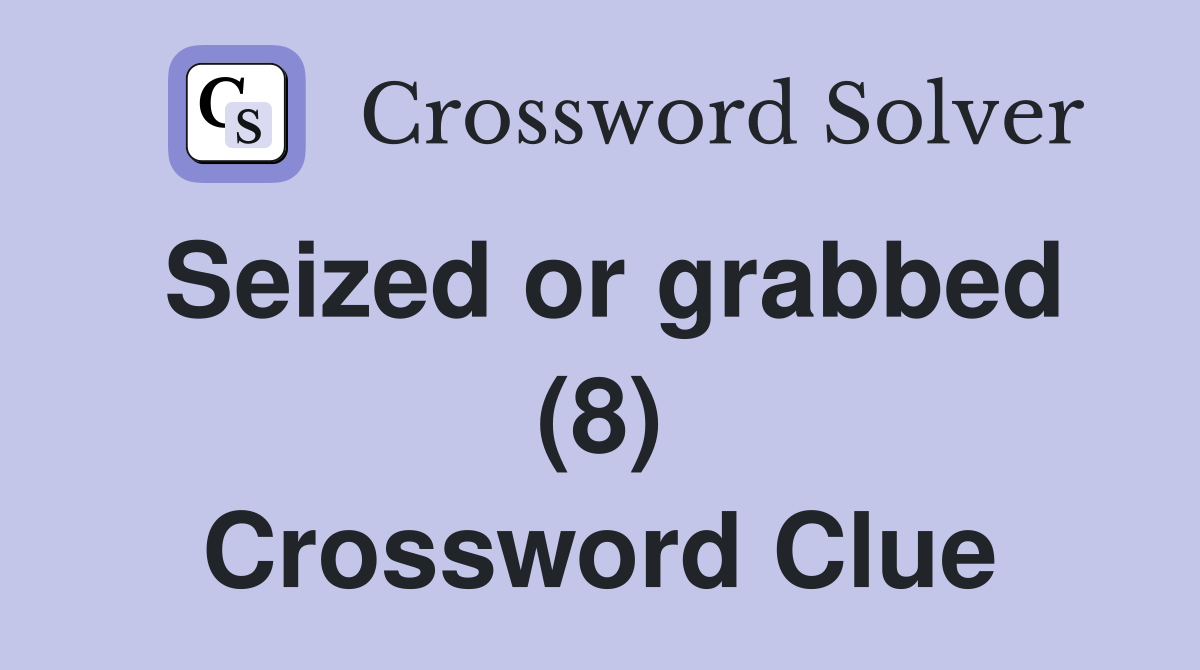 Seized or grabbed (8) Crossword Clue