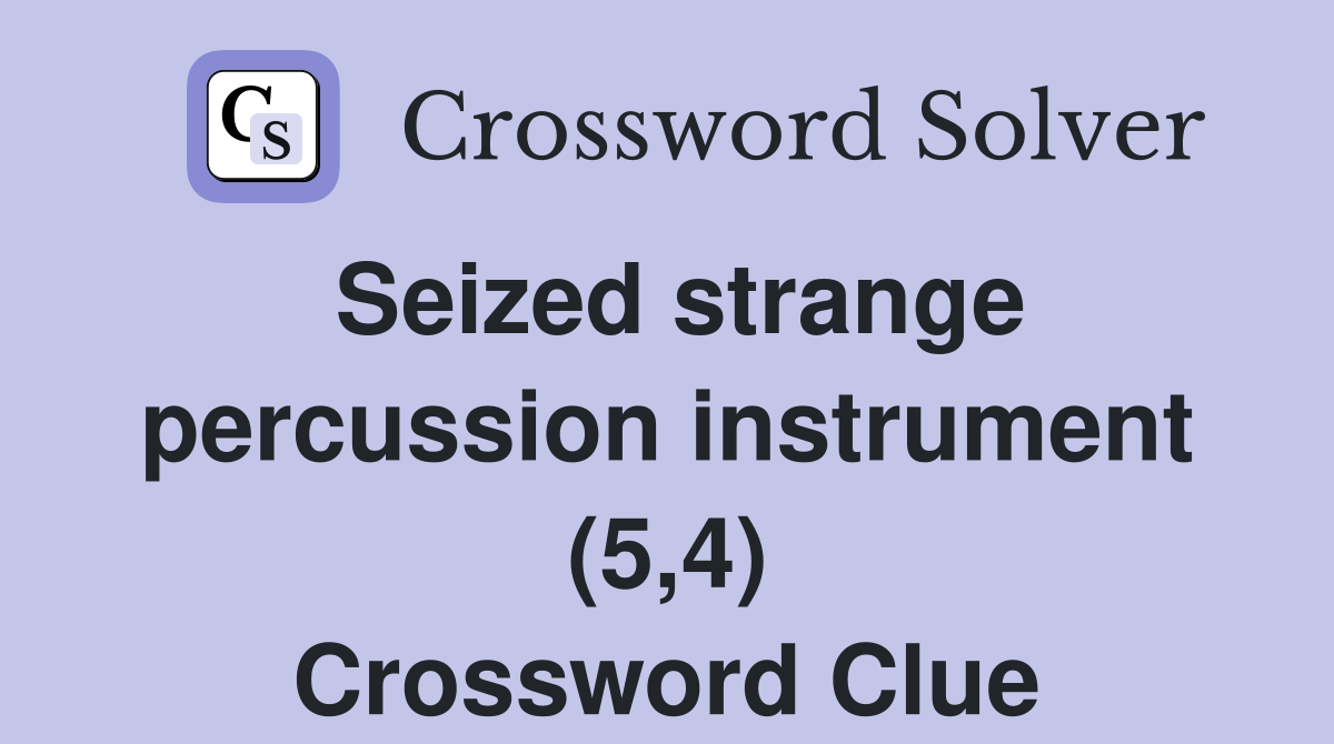 Seized strange percussion instrument (5,4) Crossword Clue